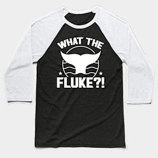 What The Fluke - Whale Watching Baseball T-Shirt